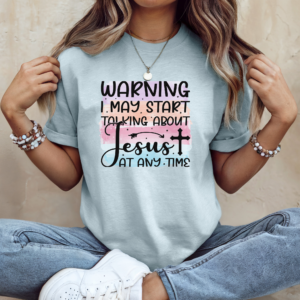 I May Start Talking About Jesus Christian Tee