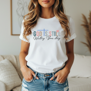 God Is Still Writing Your Story Christian Tee